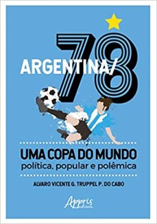 capa do livro argentina 78 uma copa do mundo politica popular e polemica