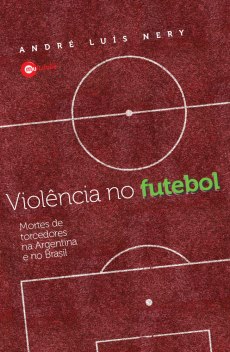 capa do livro violencia no futebol mortes de torcedores na argentina e no brasil